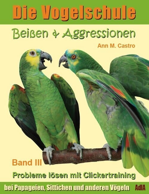 Beißen & Aggressionen. Probleme losen mit Clickertraining: bei Papageien, Sittichen und anderen Vogeln. Bd.3 (Paperback)