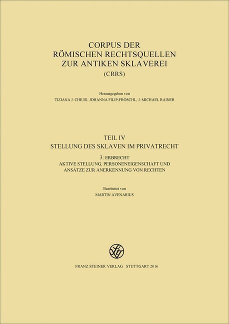 Corpus Der Romischen Rechtsquellen Zur Antiken Sklaverei (Crrs): Teil 4.3: Erbrecht: Aktive Stellung, Personeneigenschaft Und Ansatze Zur Anerkennung (Hardcover)