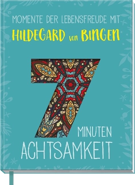 7 Minuten Achtsamkeit - Momente der Lebensfreude mit Hildegard von Bingen (Hardcover)