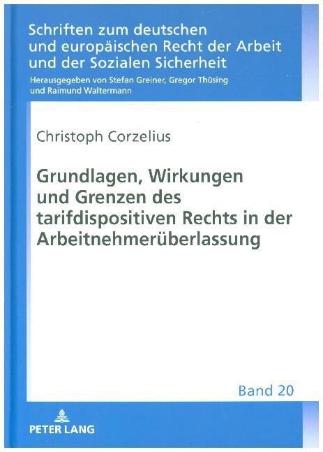 Grundlagen, Wirkungen Und Grenzen Des Tarifdispositiven Rechts in Der Arbeitnehmerueberlassung (Hardcover)