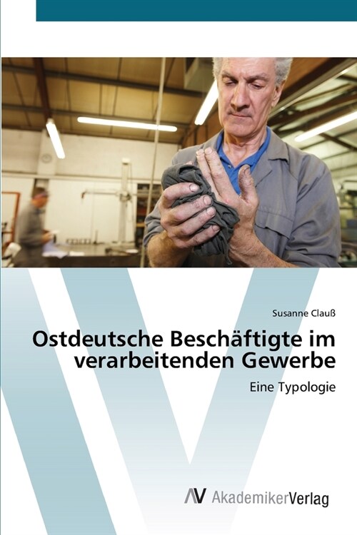 Ostdeutsche Besch?tigte im verarbeitenden Gewerbe (Paperback)