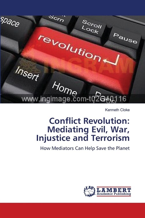 Conflict Revolution: Mediating Evil, War, Injustice and Terrorism (Paperback)