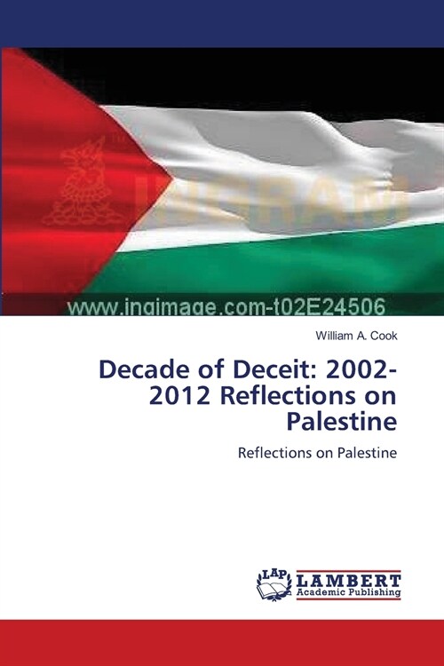 Decade of Deceit: 2002-2012 Reflections on Palestine (Paperback)