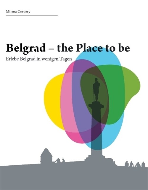 Belgrad- the place to be: Erlebe die Stadt in wenigen Tagen (Paperback)