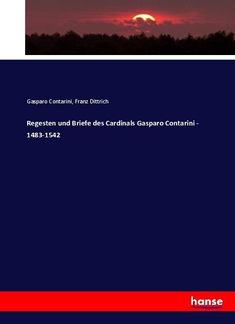 Regesten und Briefe des Cardinals Gasparo Contarini - 1483-1542 (Paperback)