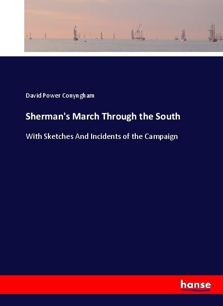 Shermans March Through the South: With Sketches And Incidents of the Campaign (Paperback)