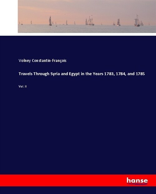 Travels Through Syria and Egypt in the Years 1783, 1784, and 1785: Vol. II (Paperback)