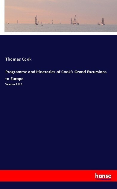 Programme and Itineraries of Cooks Grand Excursions to Europe: Season 1881 (Paperback)