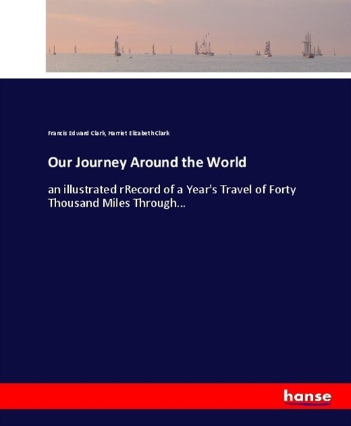 Our Journey Around the World: an illustrated rRecord of a Years Travel of Forty Thousand Miles Through... (Paperback)