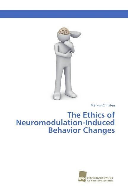 The Ethics of Neuromodulation-Induced Behavior Changes (Paperback)