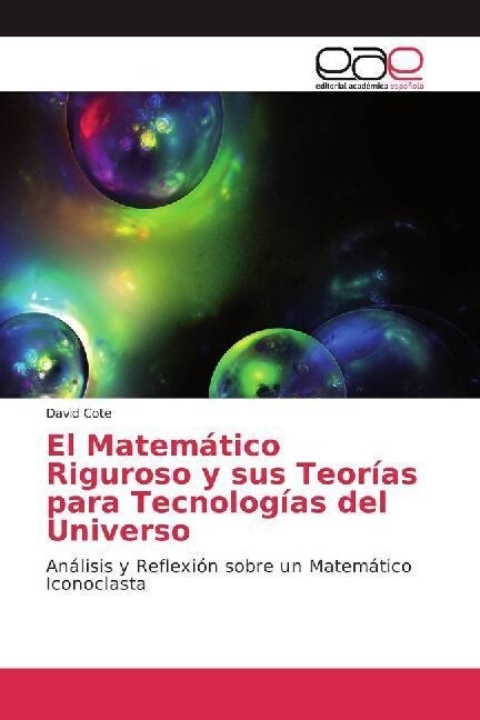 El Matematico Riguroso y sus Teorias para Tecnologias del Universo (Paperback)