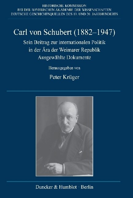 Carl Von Schubert (1882-1947): Sein Beitrag Zur Internationalen Politik in Der Ara Der Weimarer Republik. Ausgewahlte Dokumente. Mit Einer Biographis (Hardcover)