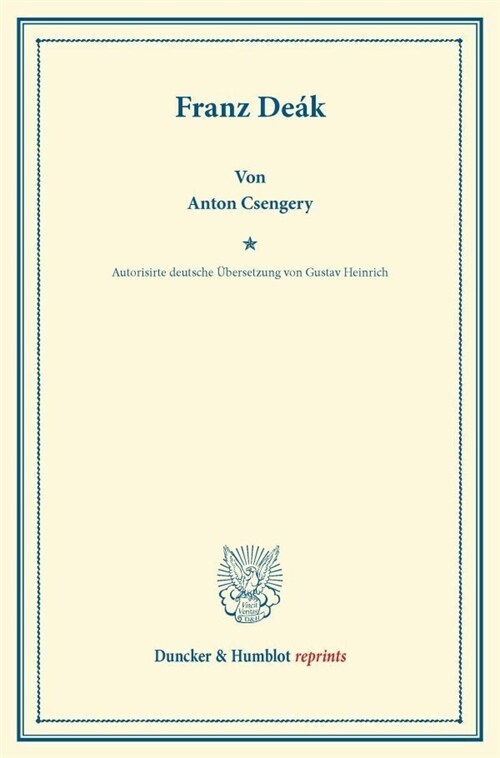 Franz Deak: Autorisirte Deutsche Ubersetzung Von Gustav Heinrich (Paperback)