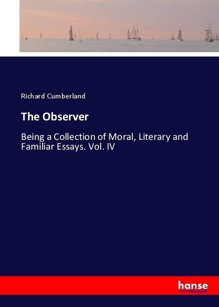 The Observer: Being a Collection of Moral, Literary and Familiar Essays. Vol. IV (Paperback)