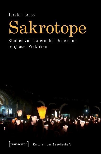 Sakrotope - Studien zur materiellen Dimension religioser Praktiken (Paperback)