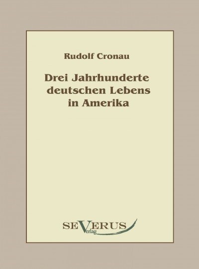 Drei Jahrhunderte deutschen Lebens in Amerika: Eine Geschichte der Deutschen in den Vereinigten Staaten (Paperback)