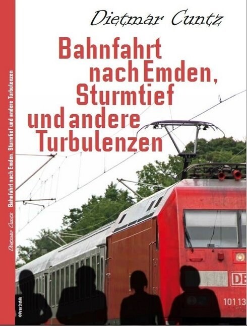 Bahnfahrt nach Emden, Sturmtief und andere Turbulenzen (Paperback)