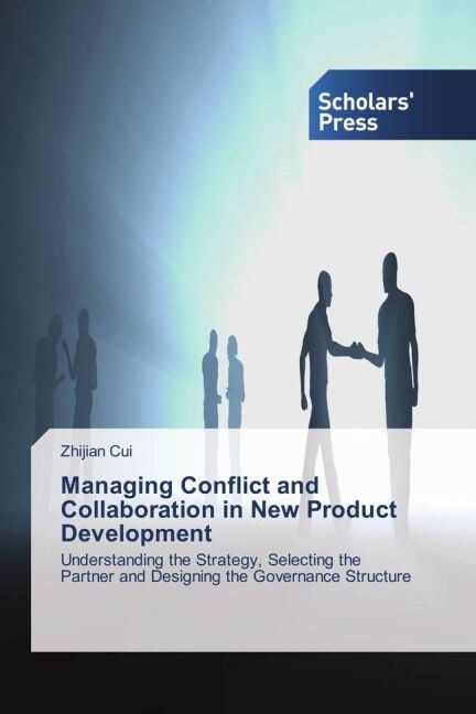 Managing Conflict and Collaboration in New Product Development (Paperback)