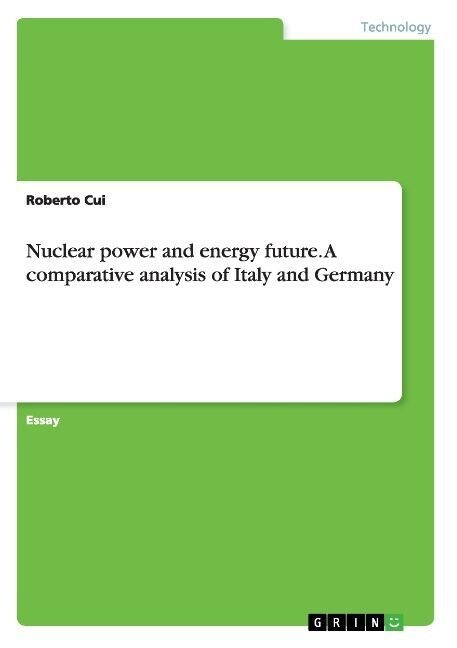 Nuclear power and energy future. A comparative analysis of Italy and Germany (Paperback)