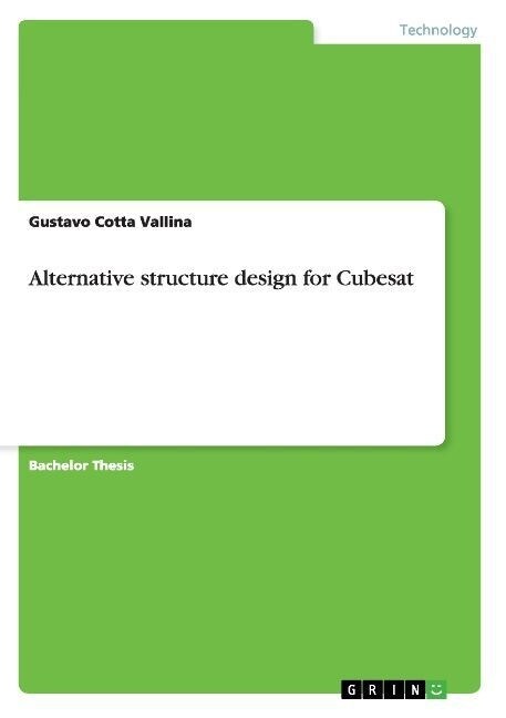 Alternative structure design for Cubesat (Paperback)