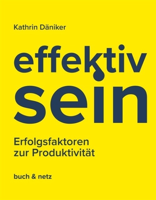 effektiv.sein: Erfolgsfaktoren zur Produktivit? (Hardcover)