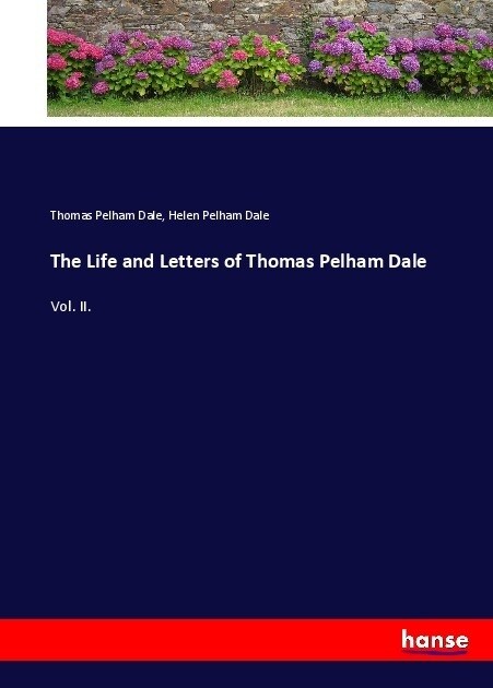 The Life and Letters of Thomas Pelham Dale: Vol. II. (Paperback)