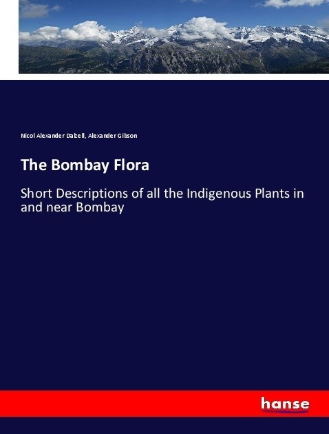 The Bombay Flora: Short Descriptions of all the Indigenous Plants in and near Bombay (Paperback)