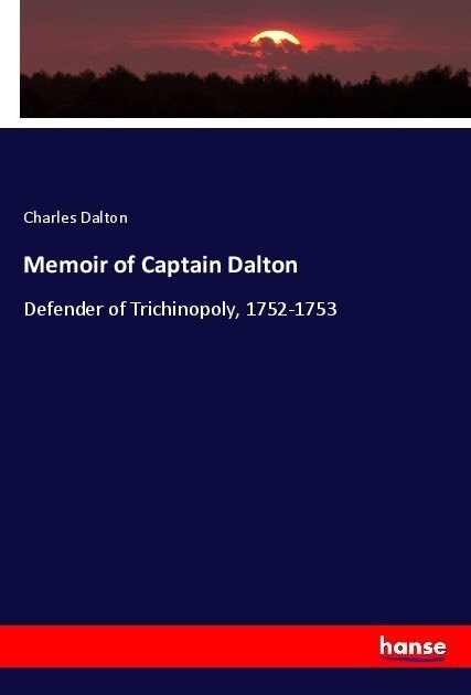 Memoir of Captain Dalton: Defender of Trichinopoly, 1752-1753 (Paperback)