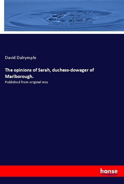 The opinions of Sarah, duchess-dowager of Marlborough. (Paperback)