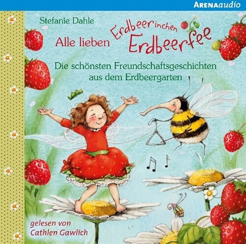 Alle lieben Erdbeerinchen Erdbeerfee - Die schonsten Freundschaftsgeschichten aus dem Erdbeergarten, 1 Audio-CD (CD-Audio)