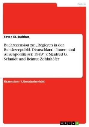 Buchrezension zu: Regieren in der Bundesrepublik Deutschland - Innen- und Au?npolitik seit 1949 v. Manfred G. Schmidt und Reimut Zohl (Paperback)