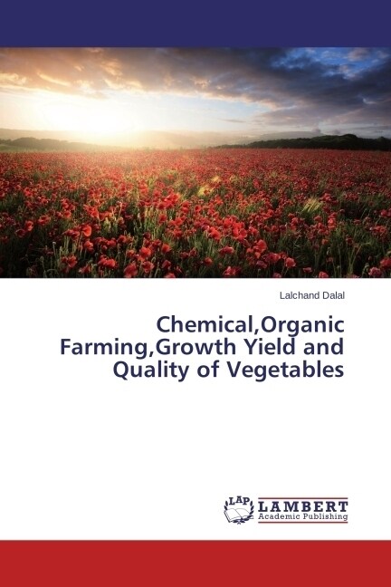 Chemical, Organic Farming, Growth Yield and Quality of Vegetables (Paperback)