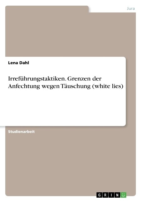 Irref?rungstaktiken. Grenzen der Anfechtung wegen T?schung (white lies) (Paperback)