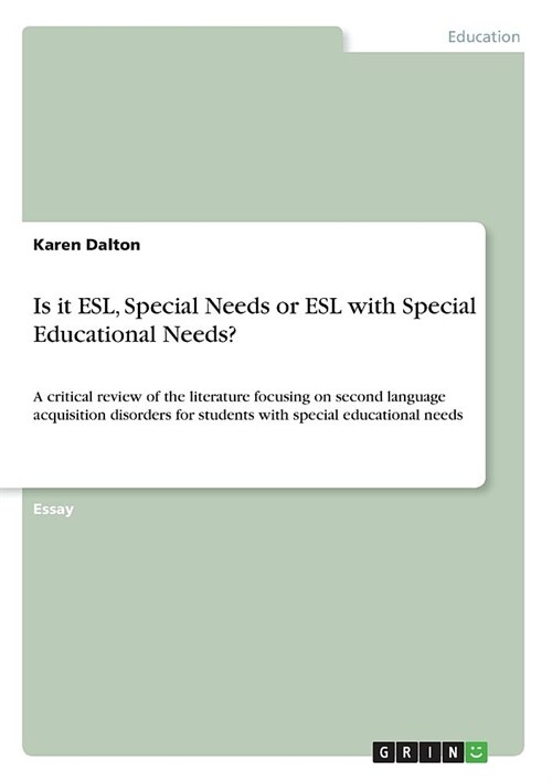 Is it ESL, Special Needs or ESL with Special Educational Needs?: A critical review of the literature focusing on second language acquisition disorders (Paperback)