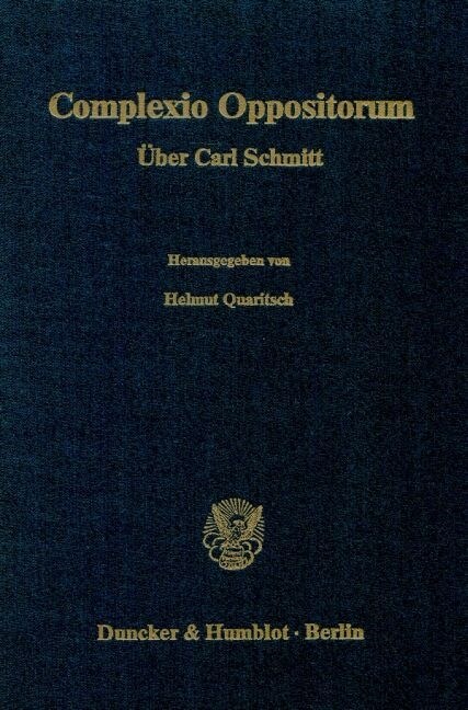 Complexio Oppositorum: Uber Carl Schmitt. Vortrage Und Diskussionsbeitrage Des 28. Sonderseminars 1986 Der Hochschule Fur Verwaltungswissensc (Hardcover)