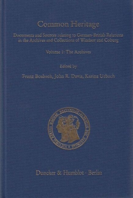 Common Heritage: Documents and Sources Relating to German-British Relations in the Archives and Collections of Windsor and Coburg. Vol. (Hardcover)