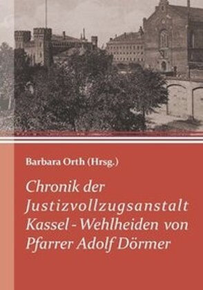 Chronik der Justizvollzugsanstalt Kassel-Wehlheiden von Pfarrer Adolf Dormer (Paperback)