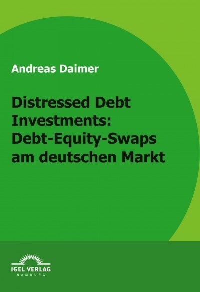 Distressed Debt Investments: Debt-Equity-Swaps am deutschen Markt (Paperback)