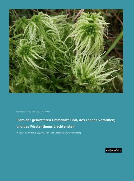 Flora der gefursteten Grafschaft Tirol, des Landes Vorarlberg und des Furstenthums Liechtenstein (Paperback)