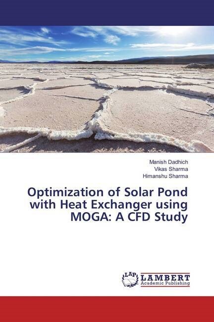 Optimization of Solar Pond with Heat Exchanger using MOGA: A CFD Study (Paperback)