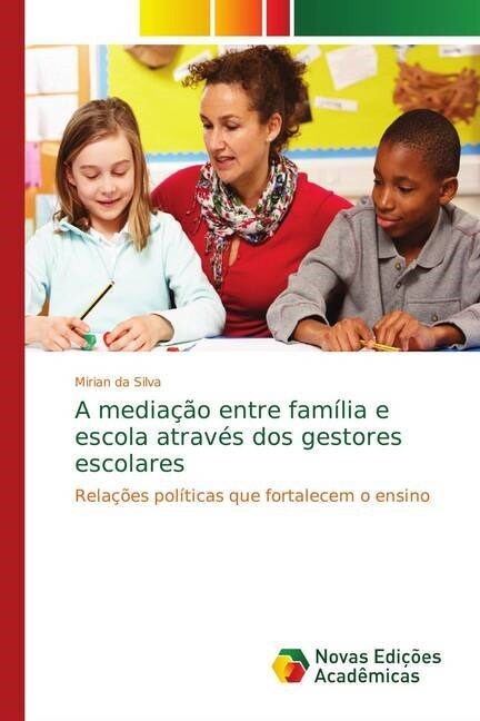 A media豫o entre fam?ia e escola atrav? dos gestores escolares (Paperback)