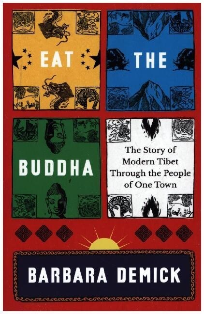 Eat the Buddha : The Story of Modern Tibet Through the People of One Town (Paperback)
