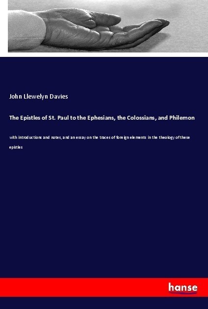 The Epistles of St. Paul to the Ephesians, the Colossians, and Philemon: with introductions and notes, and an essay on the traces of foreign elements (Paperback)