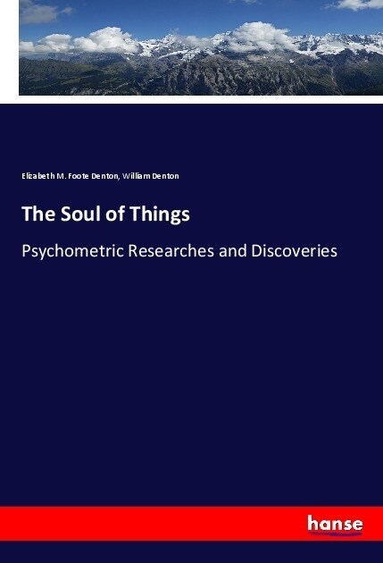 The Soul of Things: Psychometric Researches and Discoveries (Paperback)