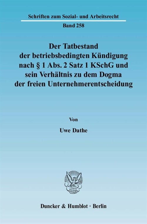 Der Tatbestand Der Betriebsbedingten Kundigung Nach 1 Abs. 2 Satz 1 Kschg Und Sein Verhaltnis Zu Dem Dogma Der Freien Unternehmerentscheidung (Paperback)