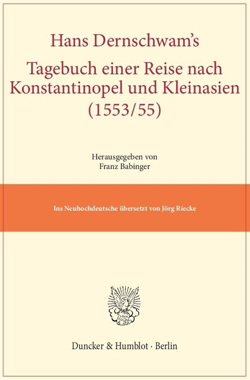 Hans Dernschwams Tagebuch Einer Reise Nach Konstantinopel Und Kleinasien (1553/55): Ins Neuhochdeutsche Ubersetzt Von Jorg Riecke (Paperback)