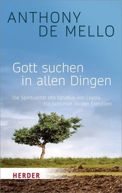 Gott Suchen in Allen Dingen: Die Spiritualitat Des Ignatius Von Loyola. Ein Schlussel Zu Den Exerzitien (Paperback)