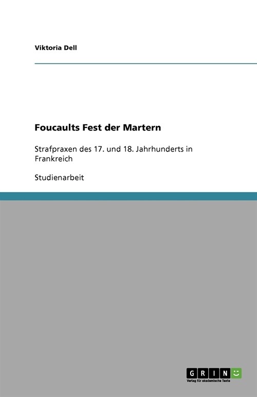 Foucaults Fest der Martern: Strafpraxen des 17. und 18. Jahrhunderts in Frankreich (Paperback)