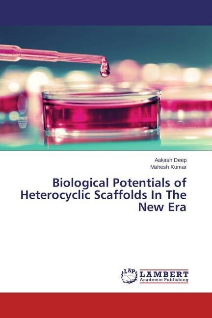 Biological Potentials of Heterocyclic Scaffolds In The New Era (Paperback)