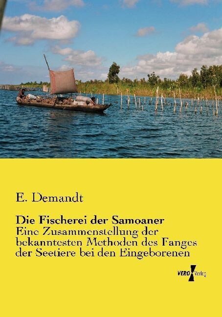 Die Fischerei der Samoaner: Eine Zusammenstellung der bekanntesten Methoden des Fanges der Seetiere bei den Eingeborenen (Paperback)